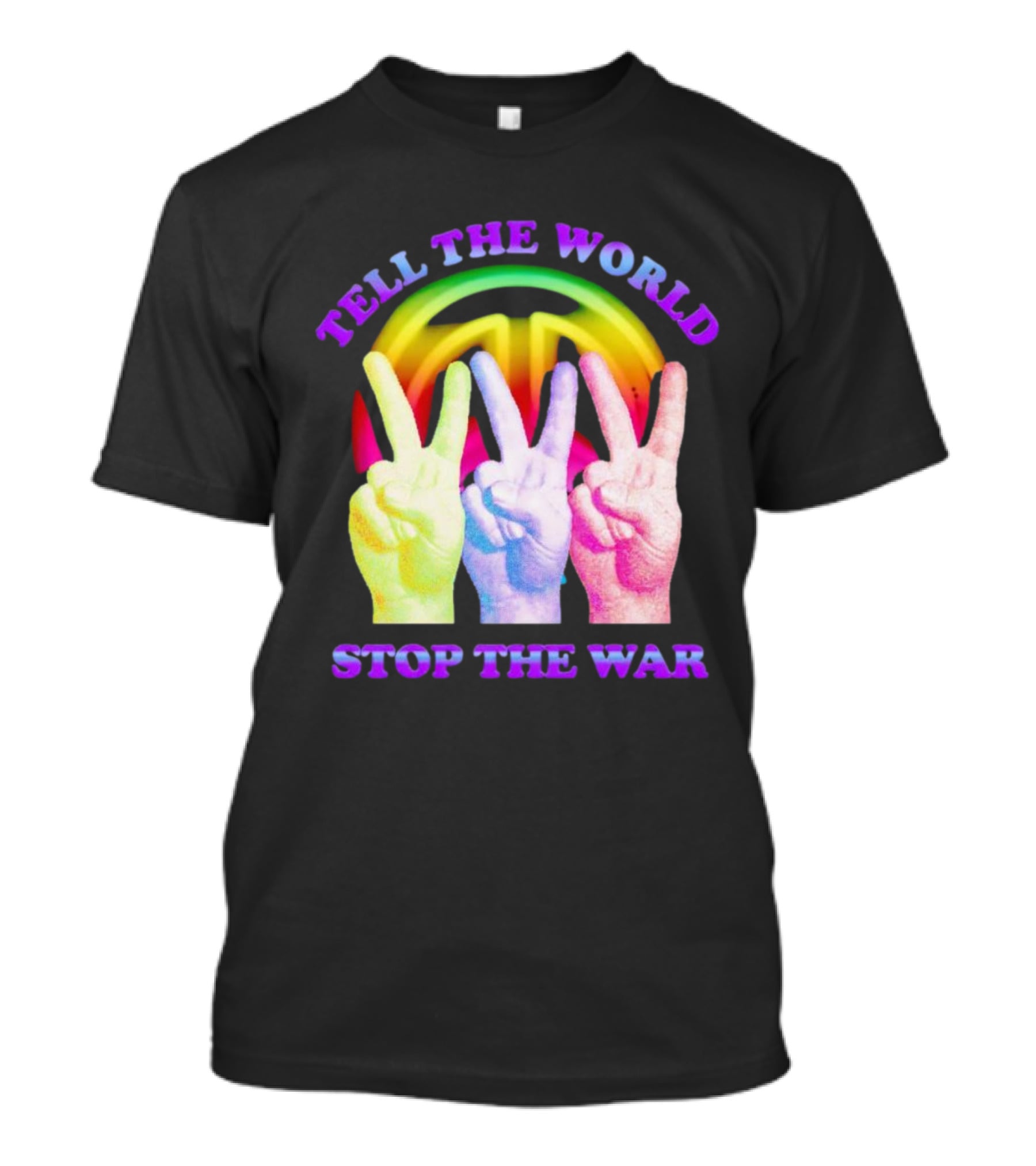 Tell The World Stop The War Peace Sign And Colorful Victory Hands T-Shirt