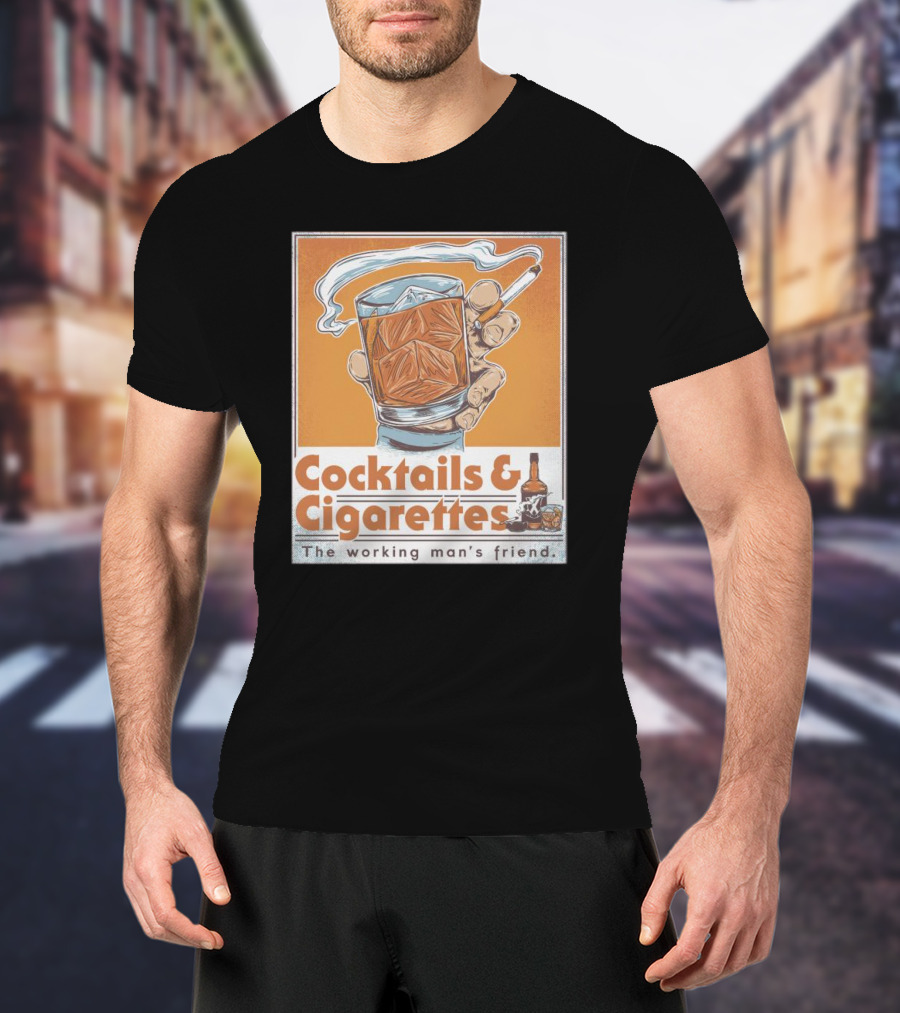 Cocktails And Cigarettes The Working Man's Friend T-Shirt