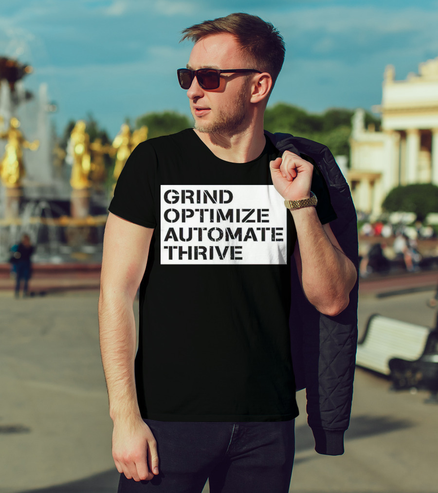 Grind Optimize Automate Thrive Motivation Strategy Shirt Top T-Shirt