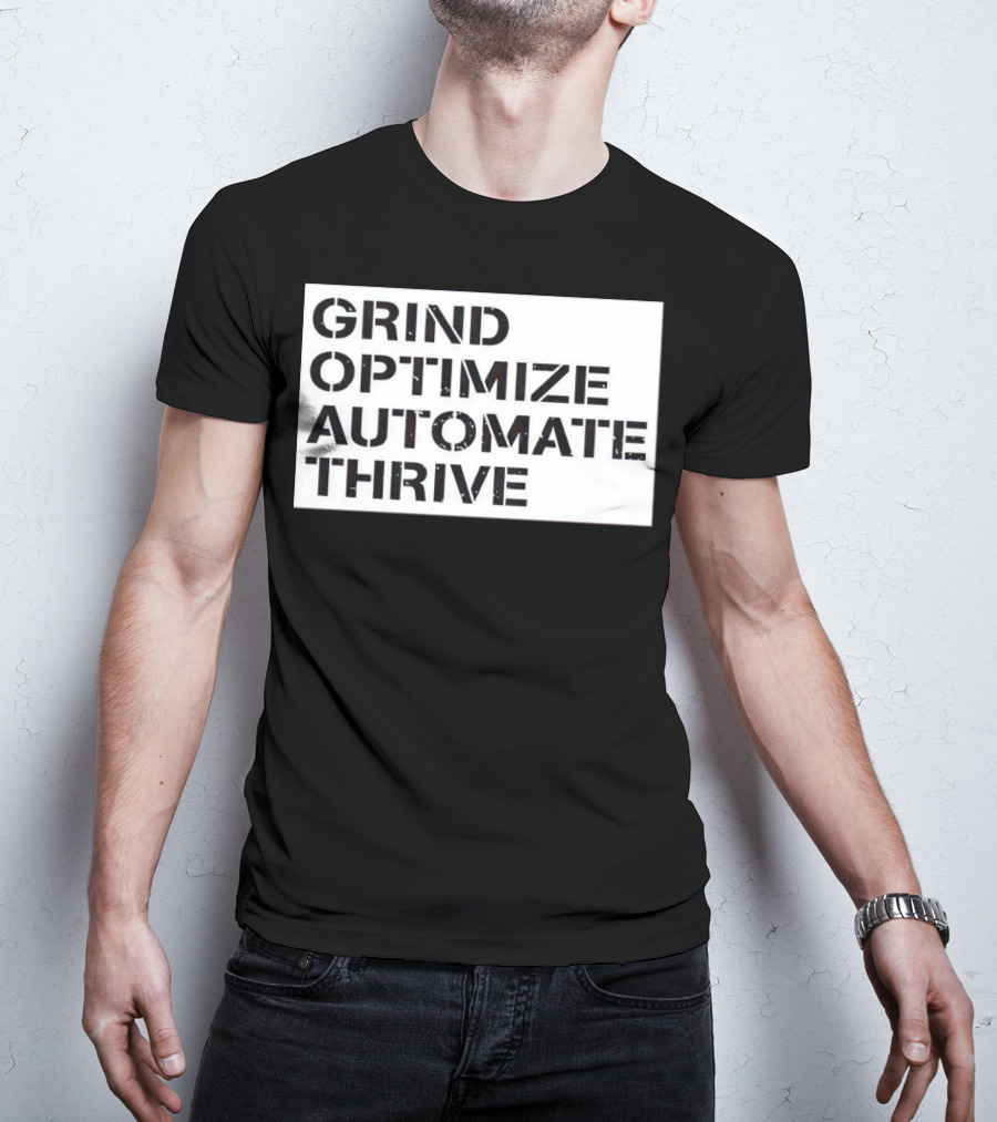 Grind Optimize Automate Thrive Motivation Strategy Shirt Top T-Shirt