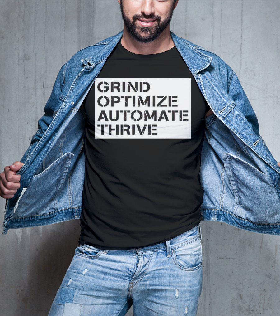 Grind Optimize Automate Thrive Motivation Strategy Shirt Top T-Shirt