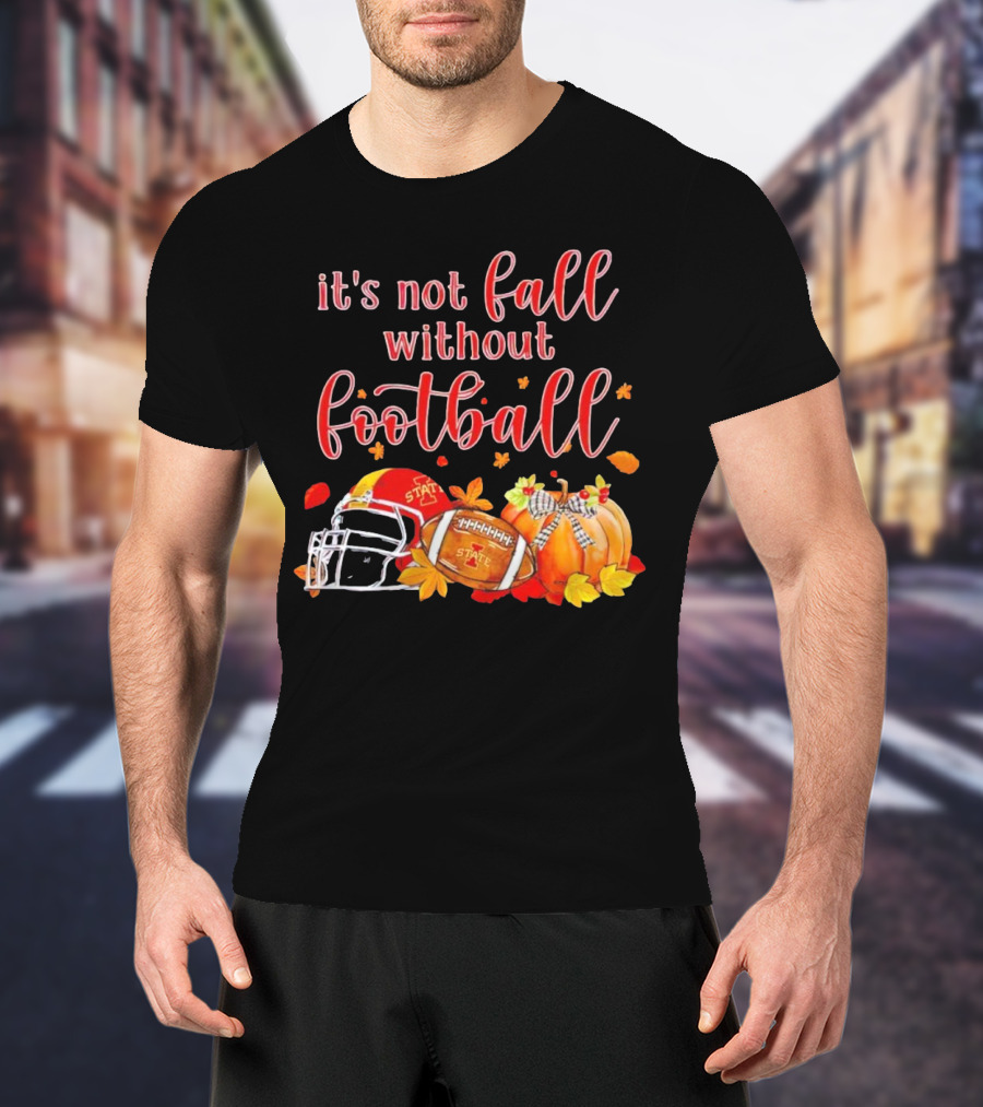 Iowa State It’s Not Fall Without Football Pumpkins And Leaves T-Shirt
