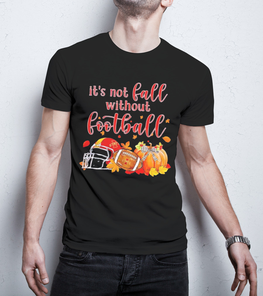 Iowa State It’s Not Fall Without Football Pumpkins And Leaves T-Shirt