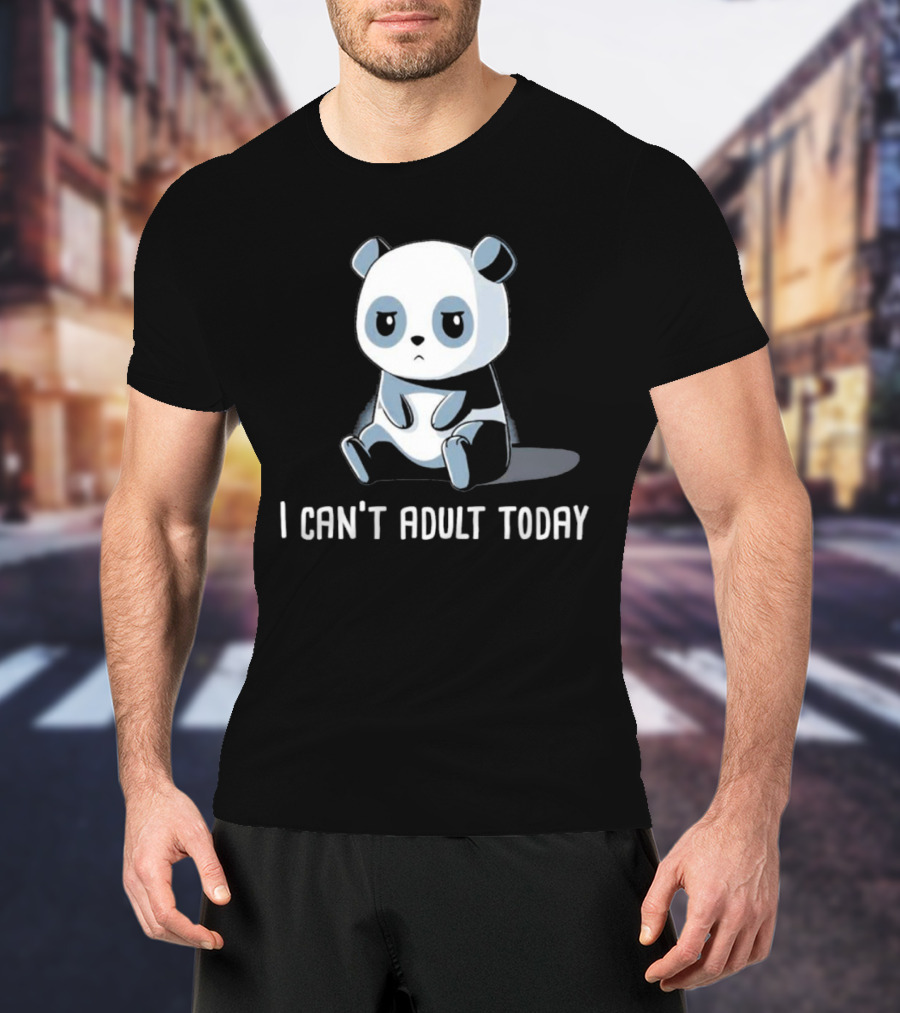 I Can't Adult Today Cute Panda T-Shirt