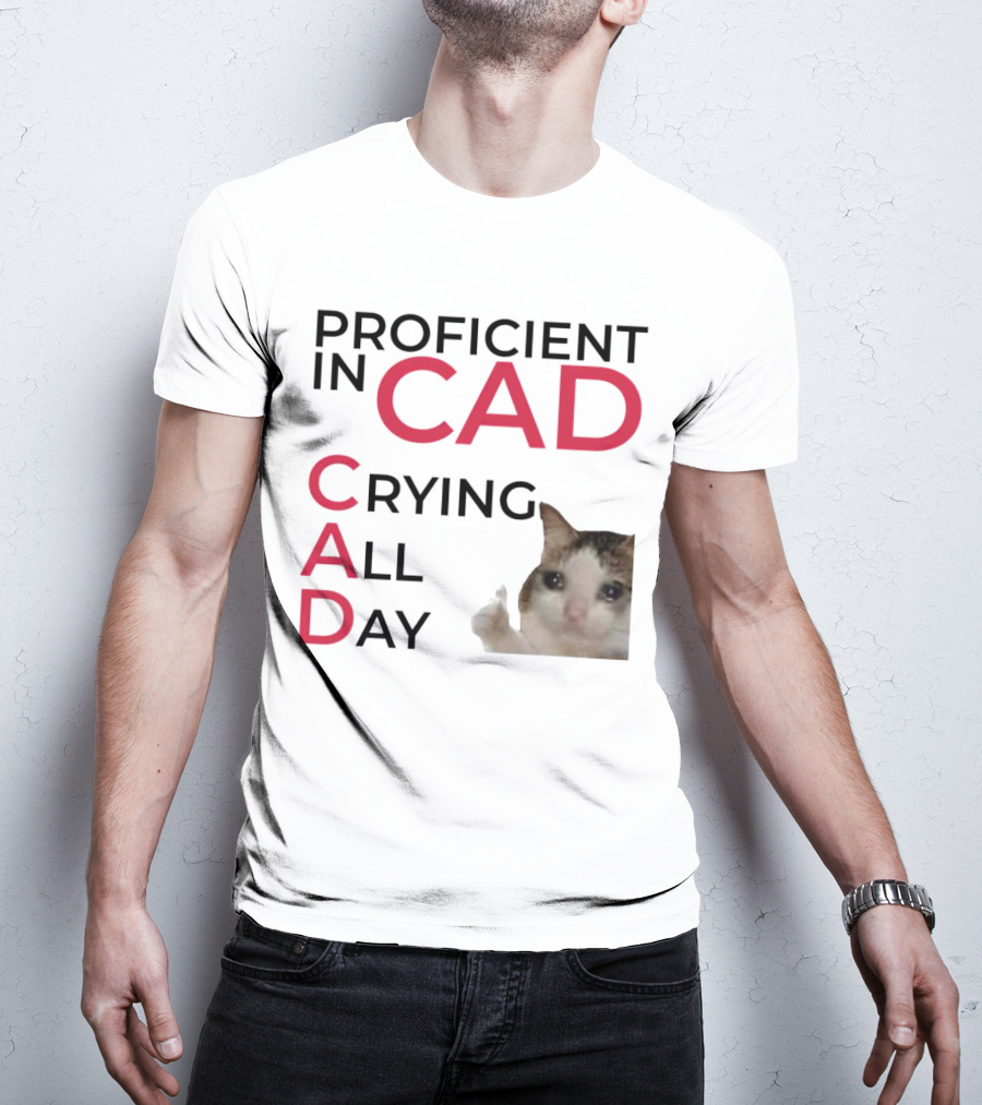 Proficient In CAD Crying All Day Cat Meme T-Shirt