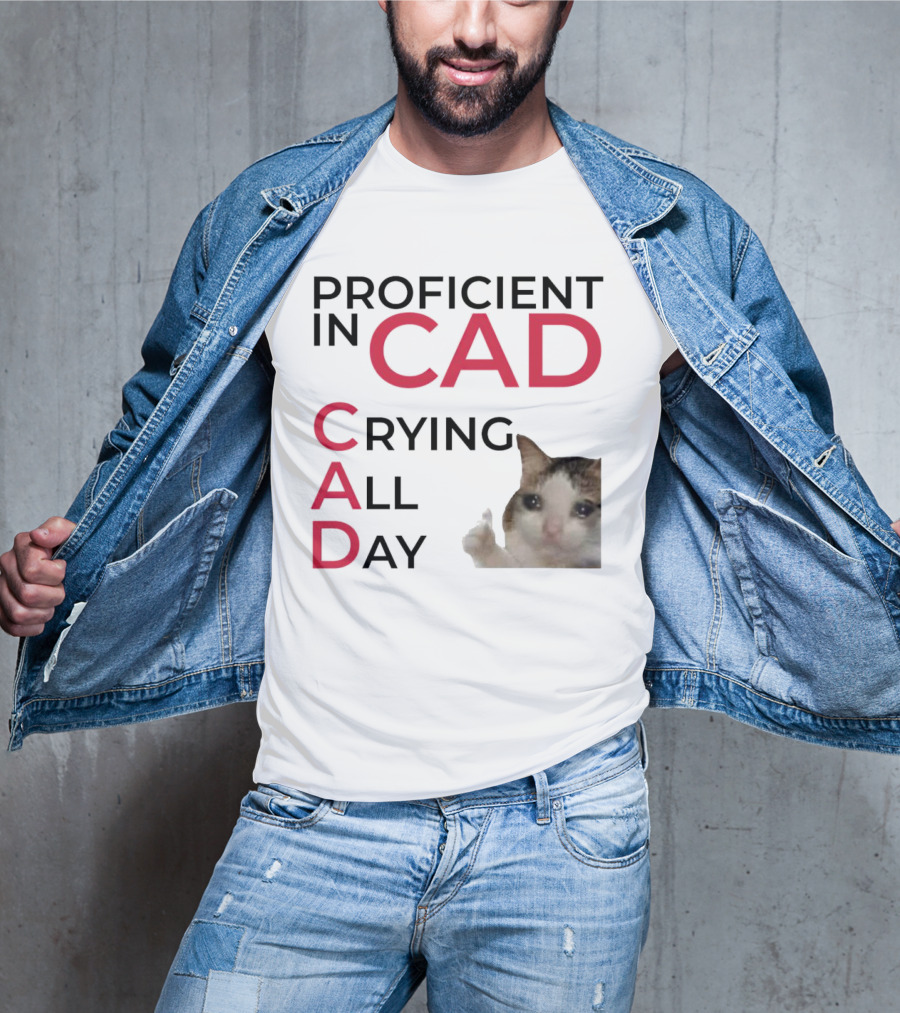 Proficient In CAD Crying All Day Cat Meme T-Shirt