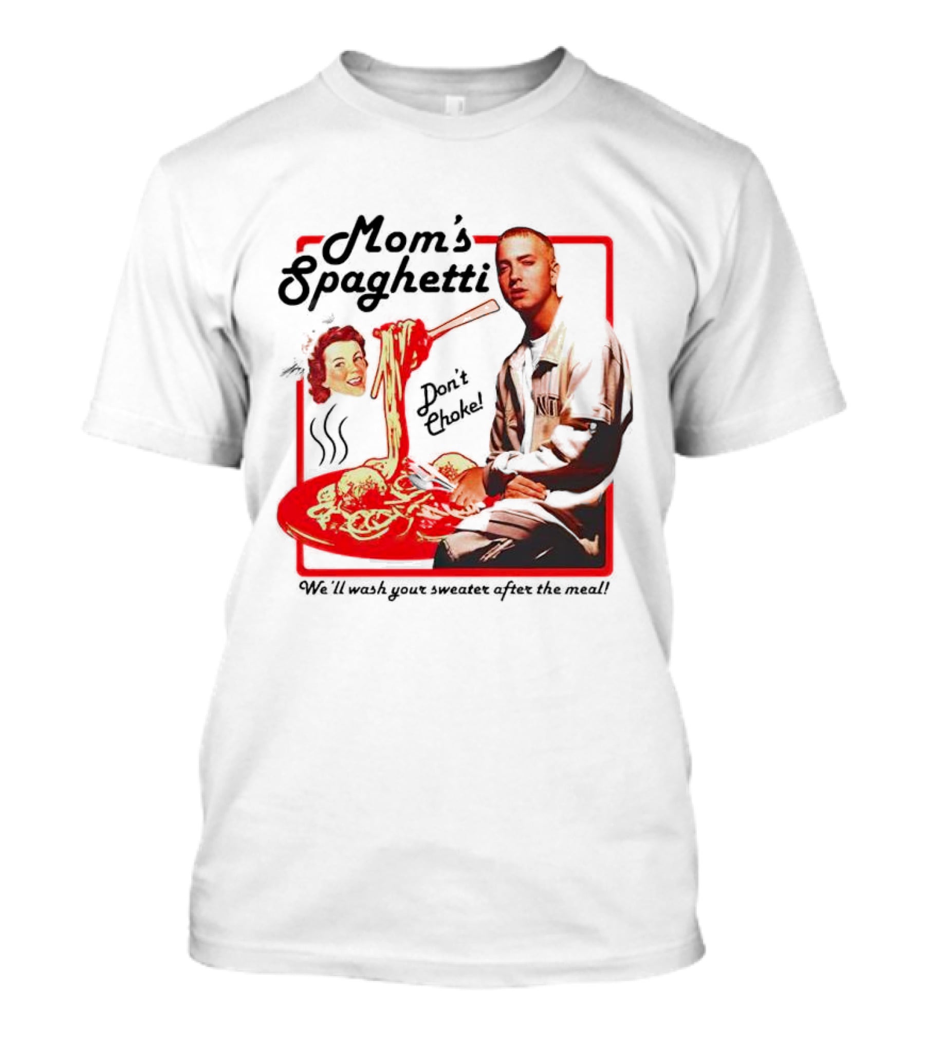 Mom's Spaghetti Don't Choke We'll Wash Your Sweater After The Meal T-Shirt
