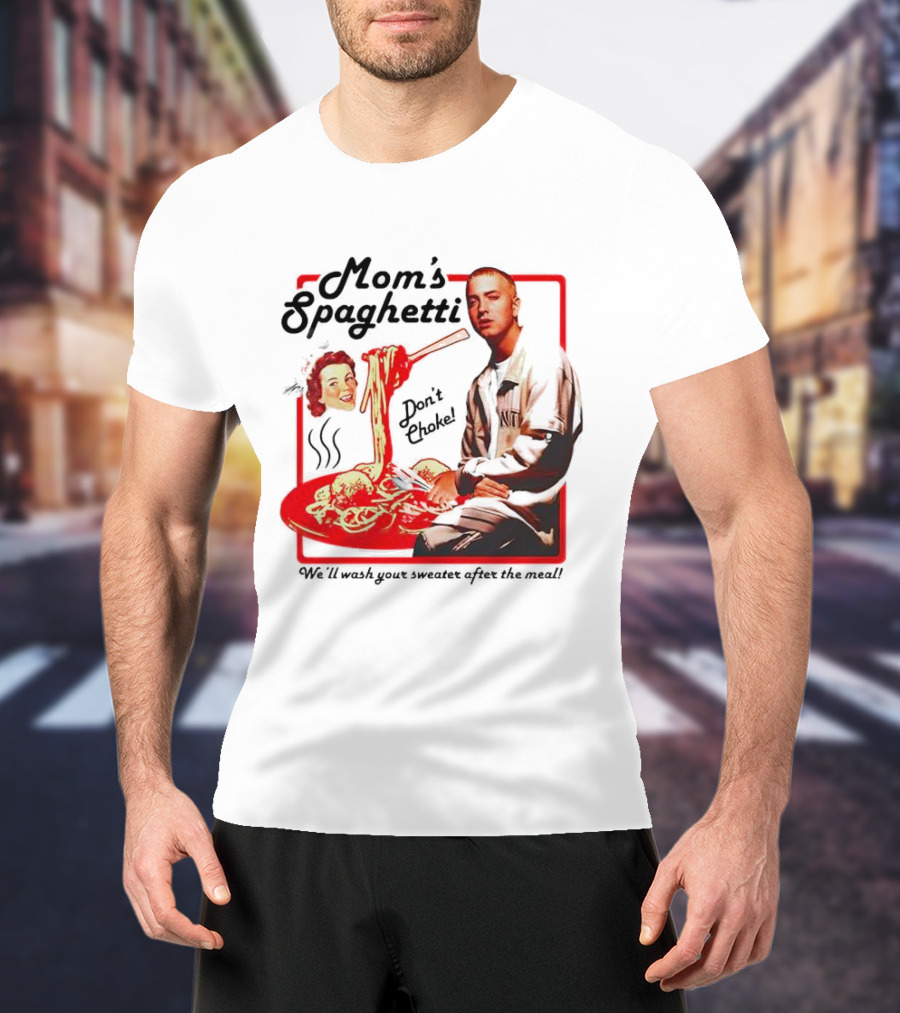 Mom's Spaghetti Don't Choke We'll Wash Your Sweater After The Meal T-Shirt
