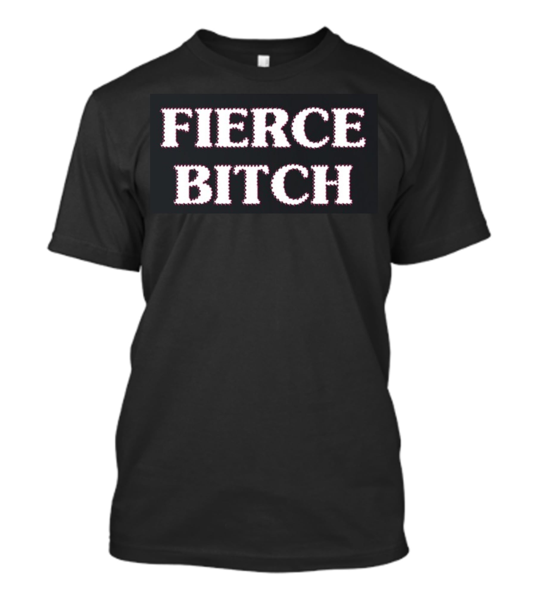 Fierce Bitch T-Shirt