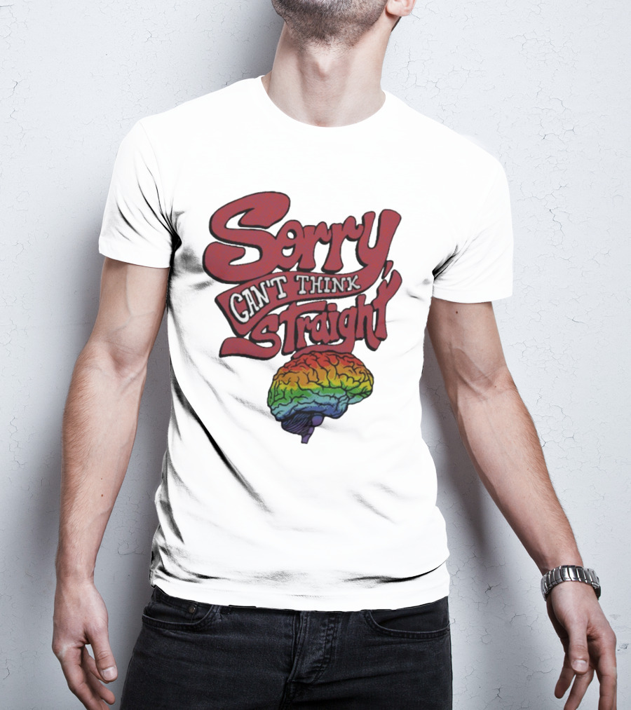Sorry Can't Think Straight Rainbow Brain T-Shirt