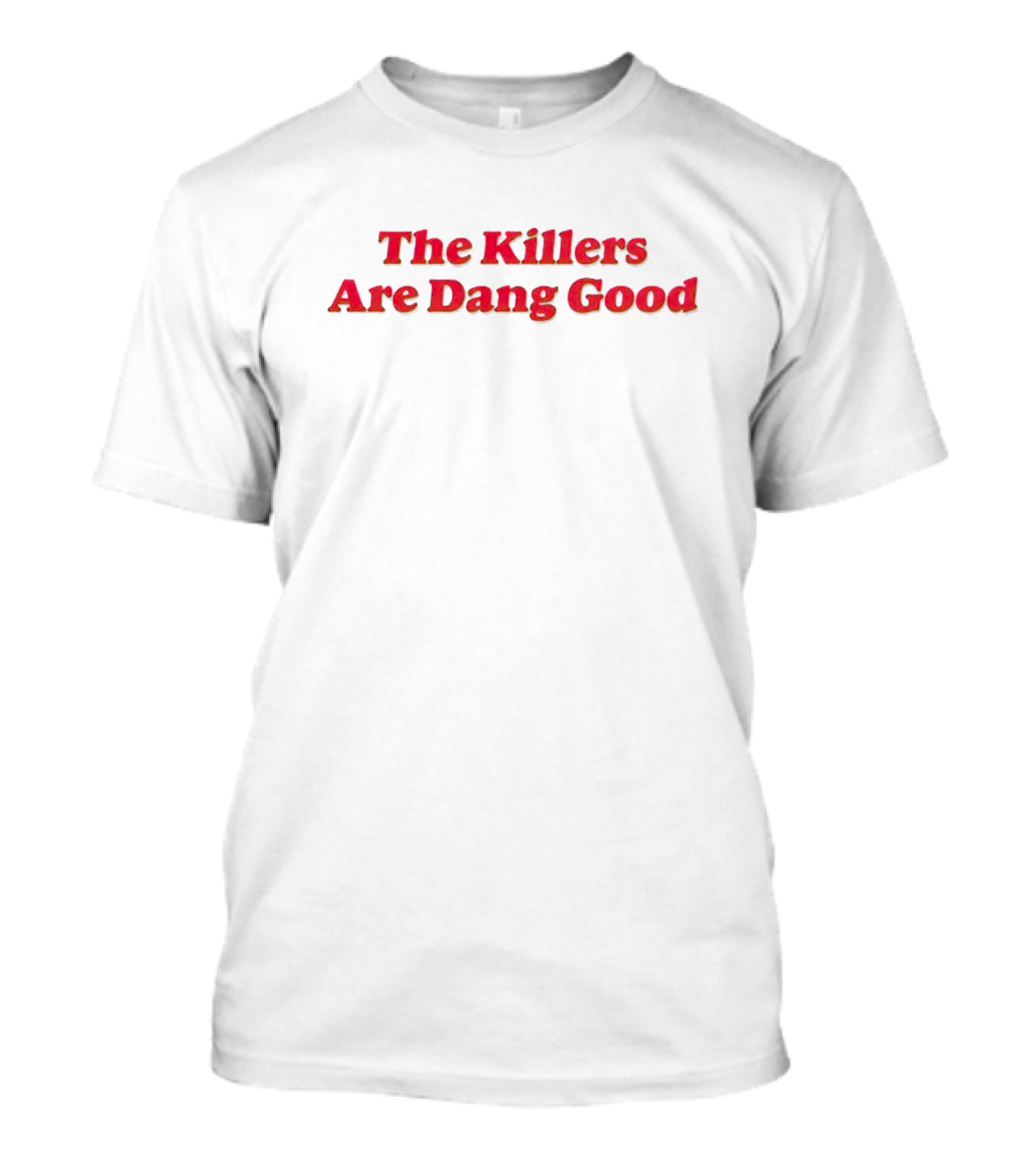 The Killers Are Dang Good T-Shirt