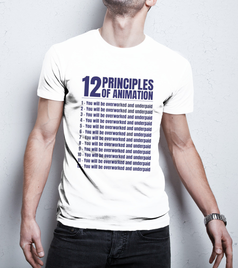 12 Principles Of Animation You Will Be Overworked And Underpaid T-Shirt