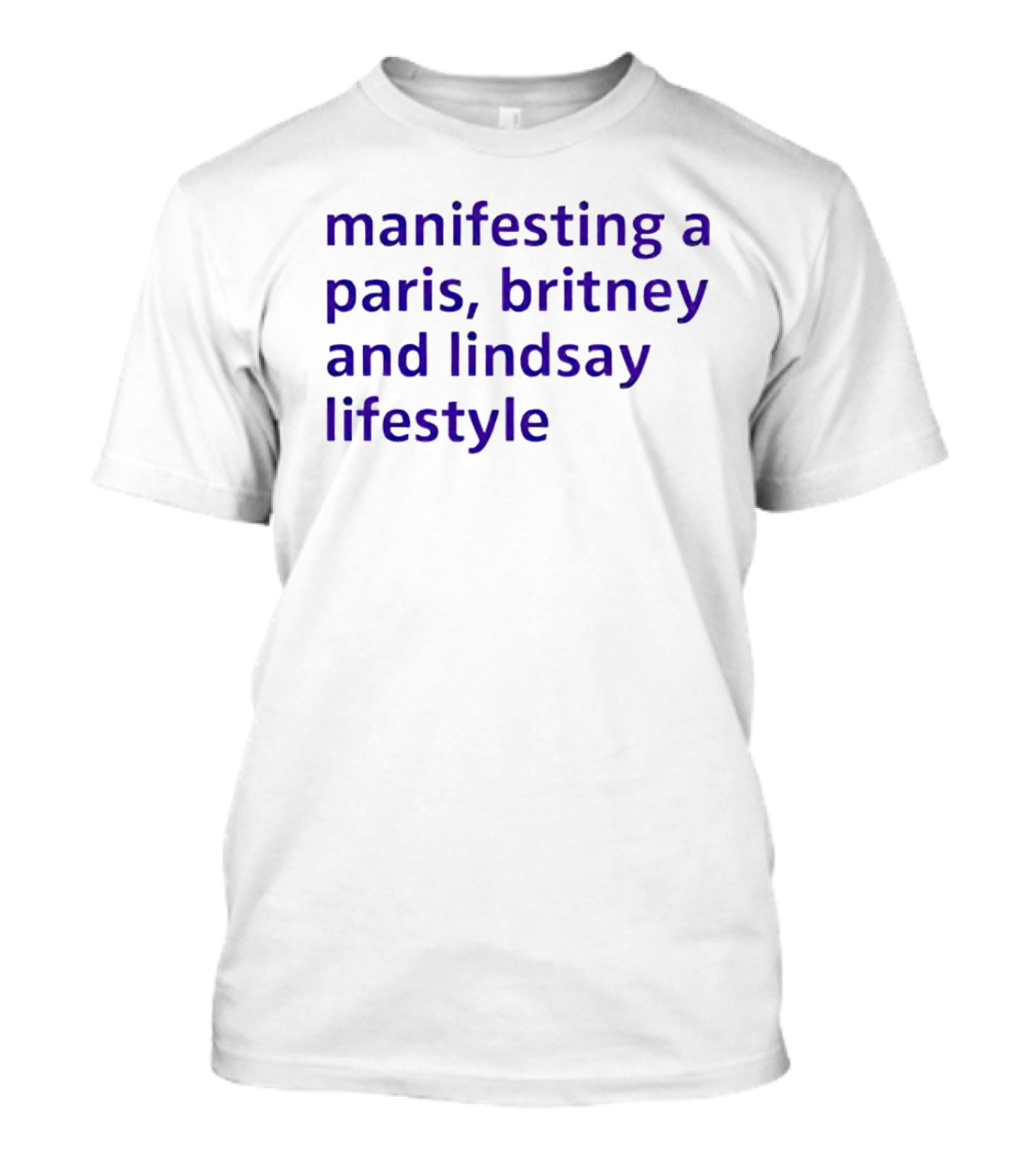 Manifesting A Paris, Britney And Lindsay Lifestyle T-Shirt