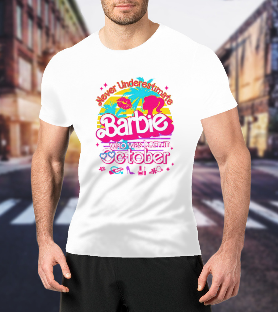 Never Underestimate Barbie Who Was Born In October With Tropical And Glam Accents T-Shirt