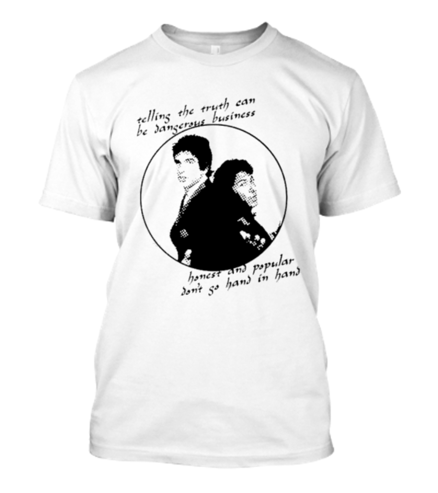 Telling The Truth Can Be Dangerous Business Honest And Popular Don’t Go Hand In Hand T-Shirt