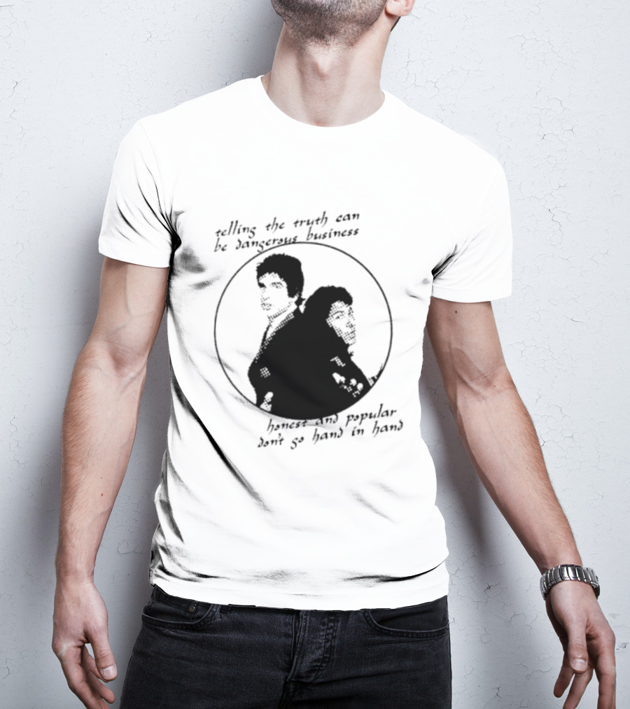 Telling The Truth Can Be Dangerous Business Honest And Popular Don’t Go Hand In Hand T-Shirt