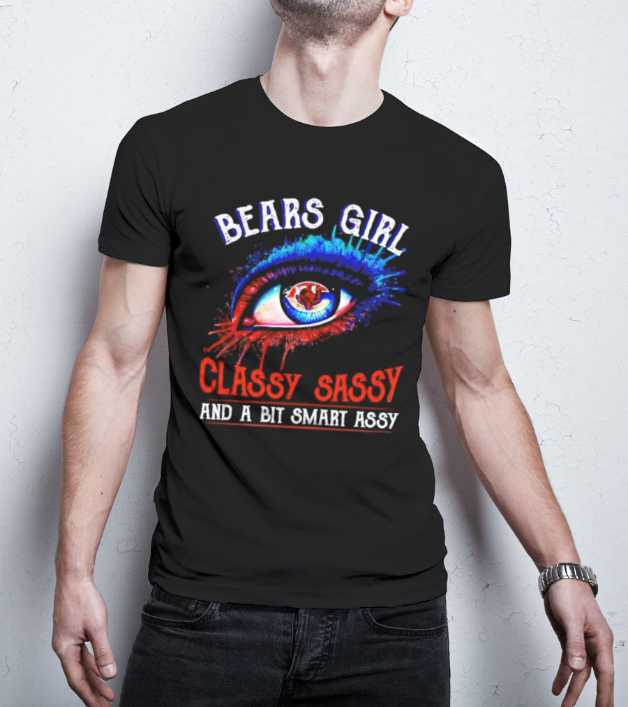 Bears Girl Classy Sassy And A Bit Smart Assy Eye T-Shirt