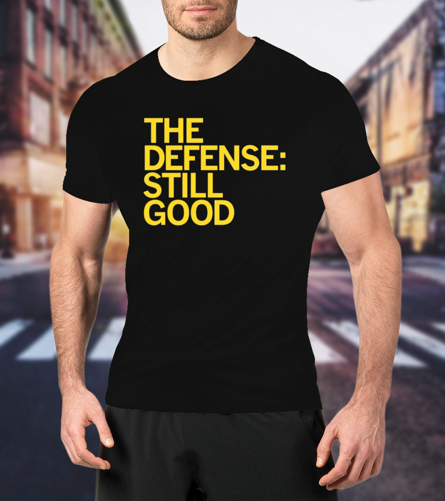 The Defense: Still Good T-Shirt