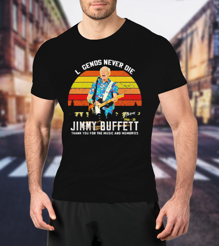 Legends Never Die Jimmy Buffett 1946-20 Thank You For The Music And Memories T-Shirt
