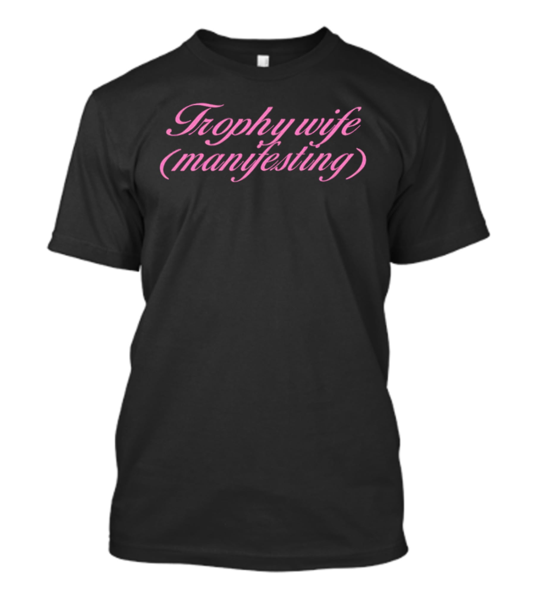 Trophy Wife Manifesting Pink Script T-Shirt