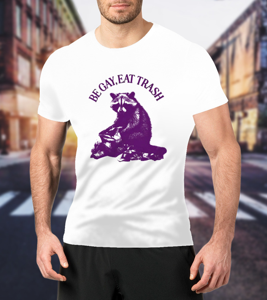 Be Gay Eat Trash Raccoon T-Shirt
