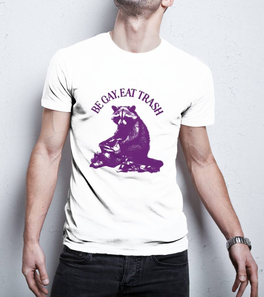 Be Gay Eat Trash Raccoon T-Shirt