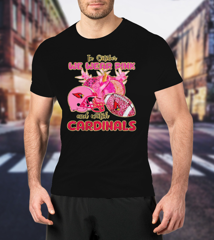 In October We Wear Pink And Watch Cardinals T-Shirt