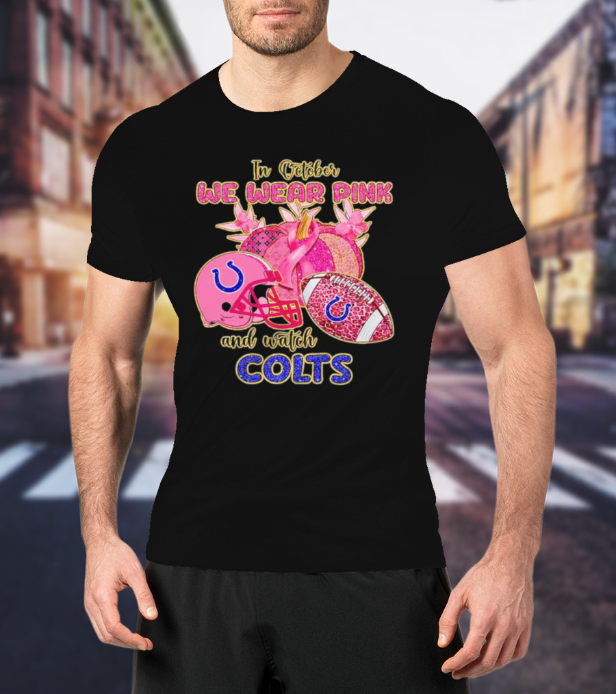 In October We Wear Pink And Watch Colts Indianapolis Football Breast Cancer Awareness T-Shirt