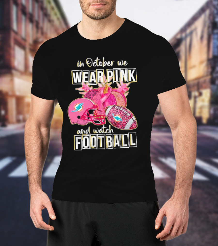 In October We Wear Pink Miami Dolphins Football Breast Cancer Awareness T-Shirt
