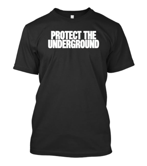 Protect The Underground Movement Streetwear T-Shirt