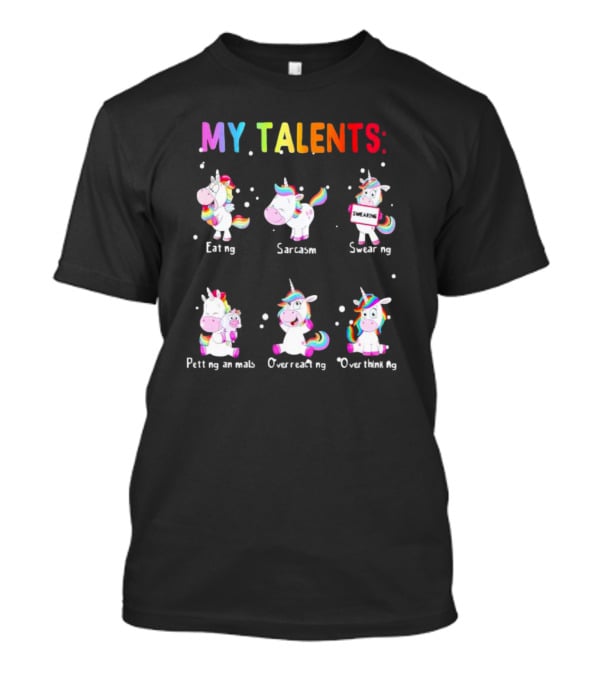 MY TALENTS: Eating Sarcasm Swearing Petting Animals Overreacting Overthinking T-Shirt