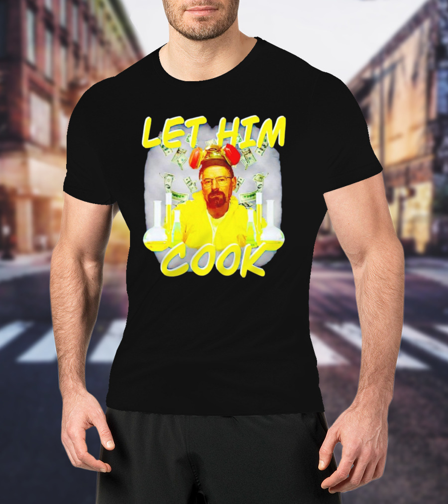 Let Him Cook Walter White Breaking Bad Parody Beaker And Dollar Bill Background T-Shirt