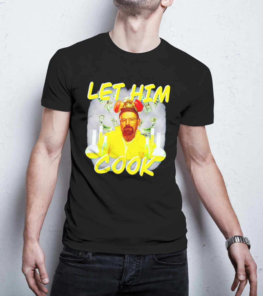 Let Him Cook Walter White Breaking Bad Parody Beaker And Dollar Bill Background T-Shirt