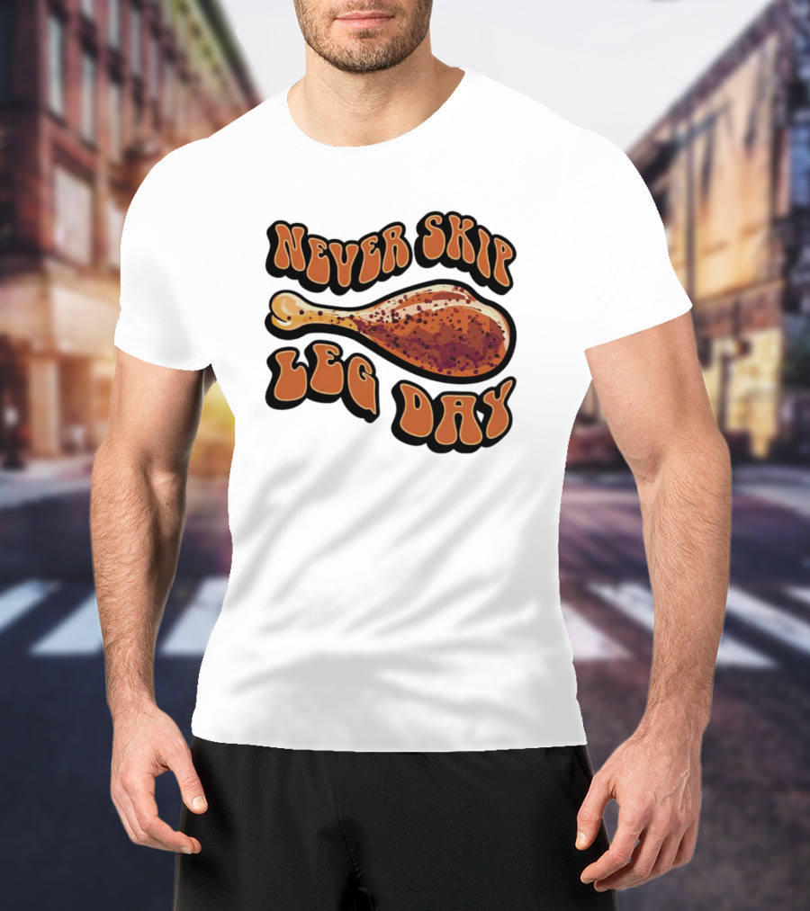 Never Skip Leg Day Chicken Drumstick Humor T-Shirt
