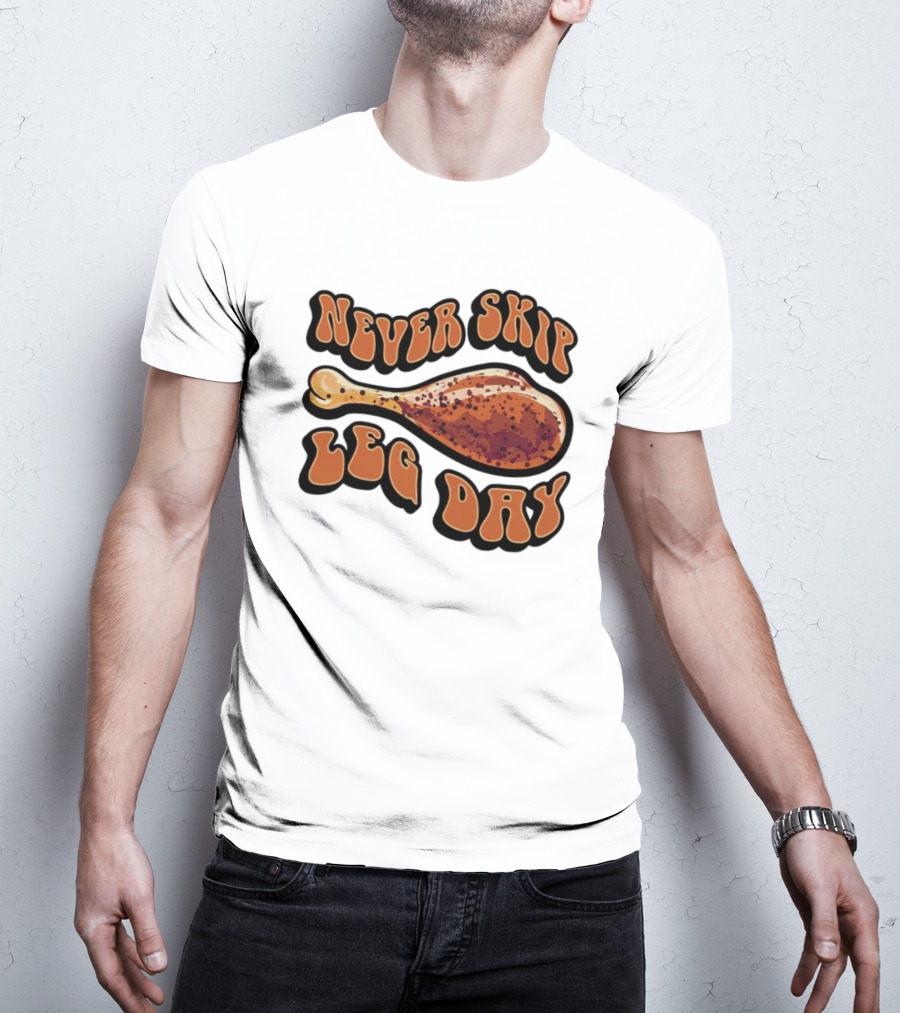 Never Skip Leg Day Chicken Drumstick Humor T-Shirt
