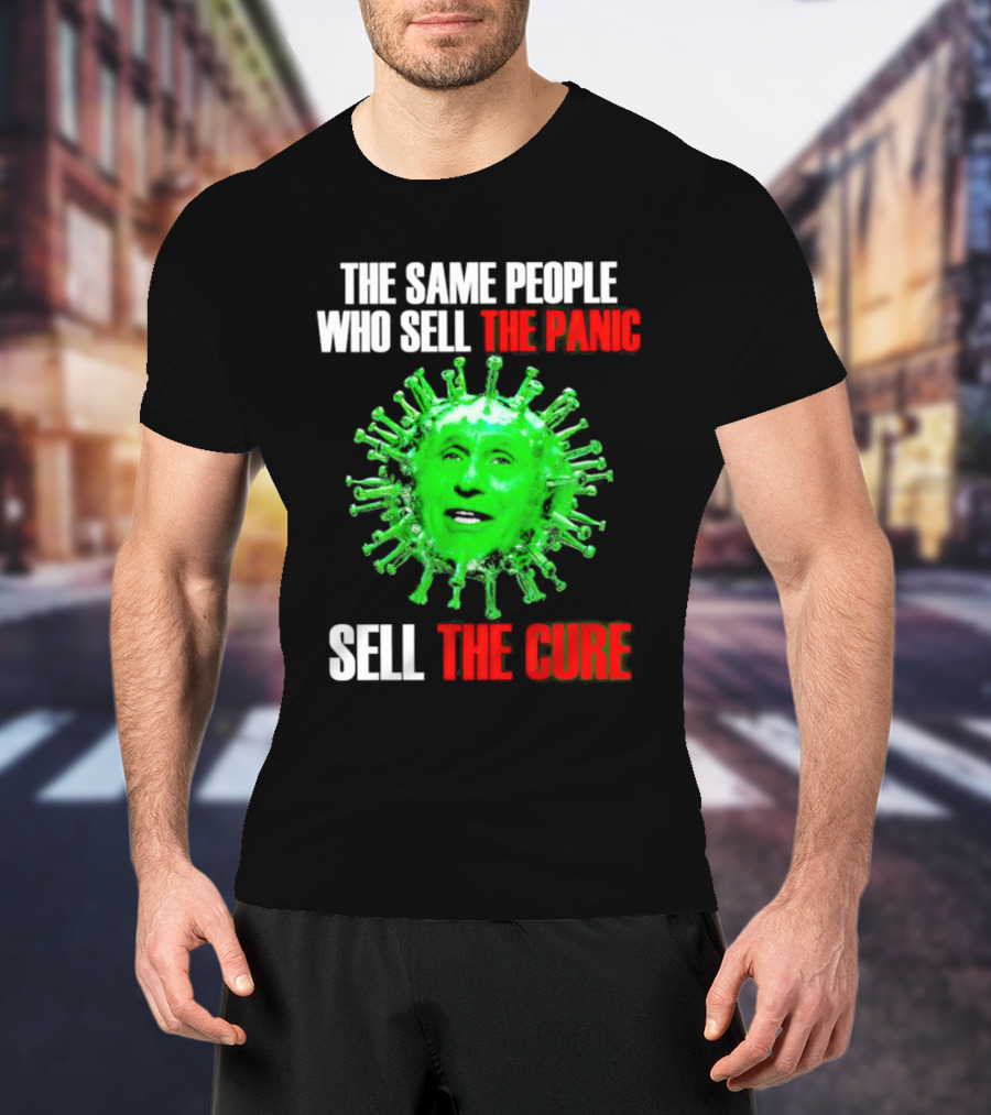 The Same People Who Sell The Panic Sell The Cure Virus Face Image T-Shirt