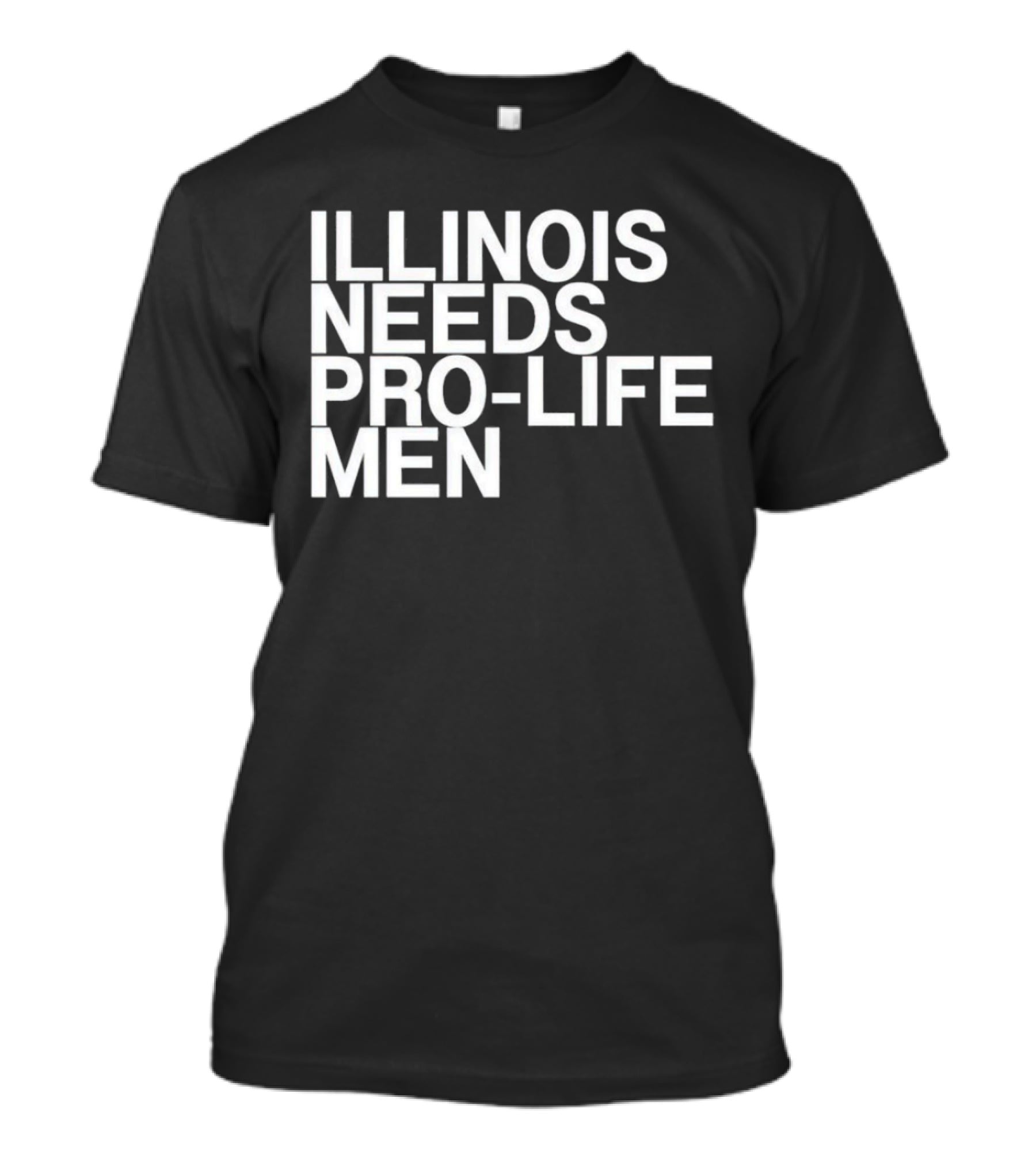 ILLINOIS NEEDS PRO-LIFE MEN T-Shirt