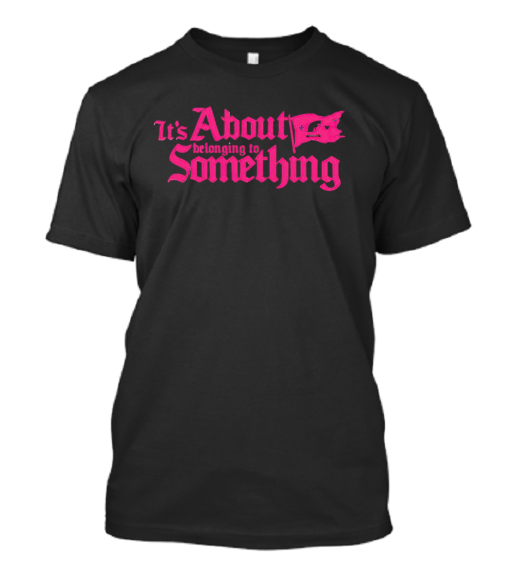 It's About Belonging To Something With Iconic Flag Emblem In Bold Pink Typography T-Shirt