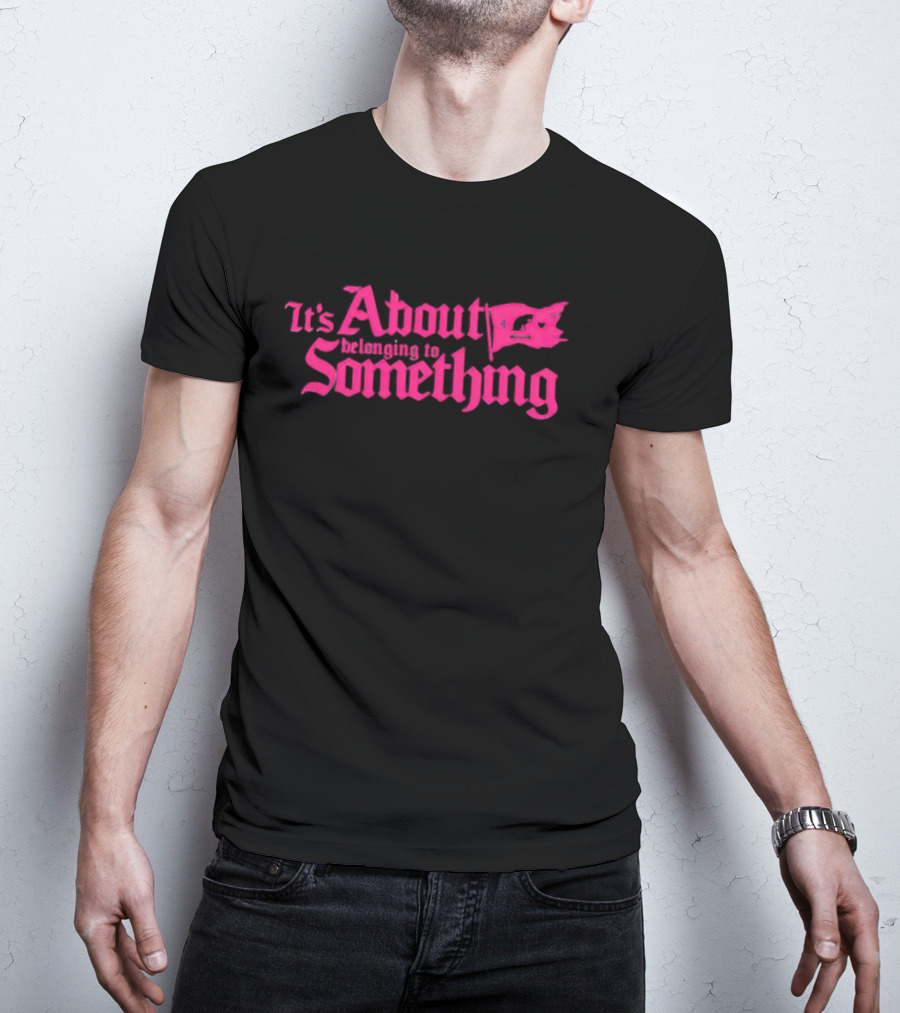 It's About Belonging To Something With Iconic Flag Emblem In Bold Pink Typography T-Shirt