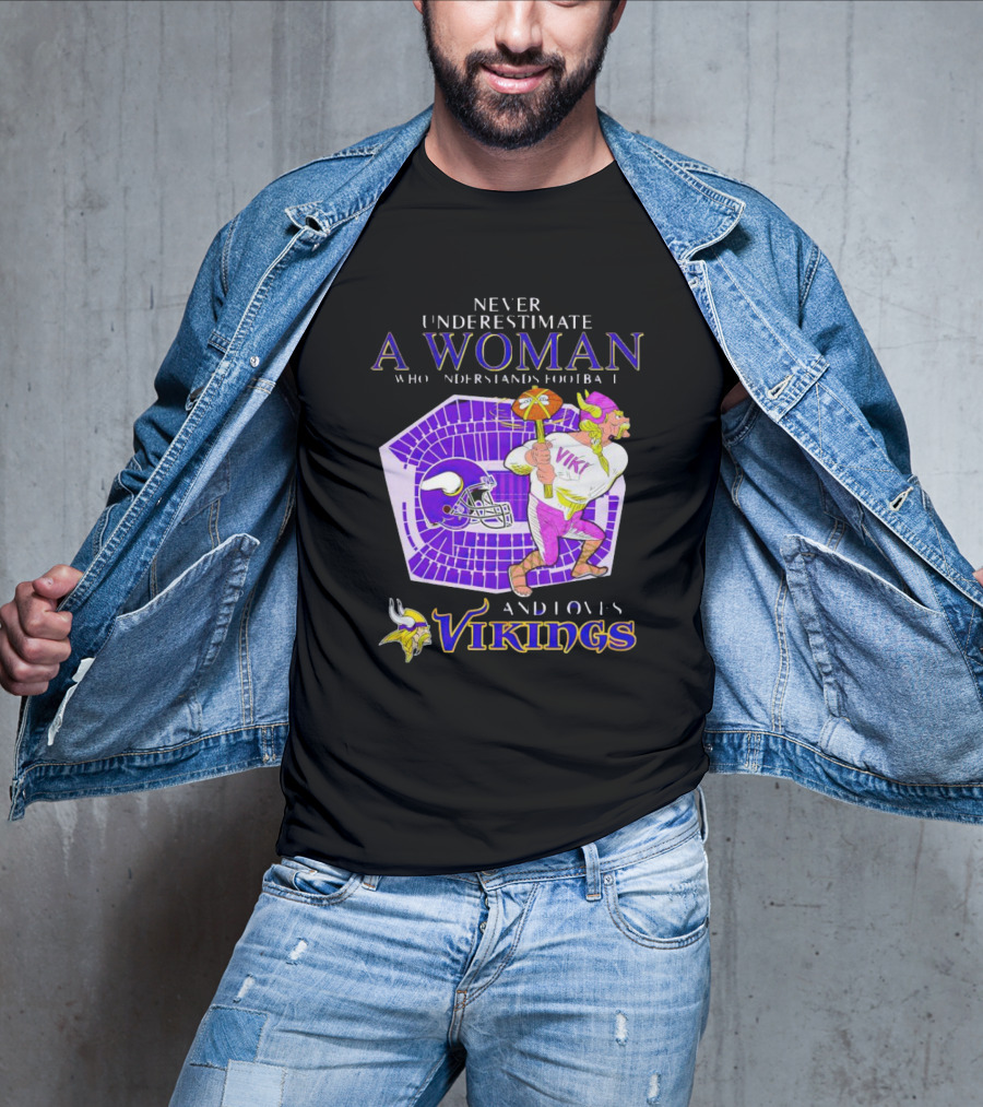 Never Underestimate A Woman Who Understands Football And Loves Minnesota Vikings Vikings T-Shirt