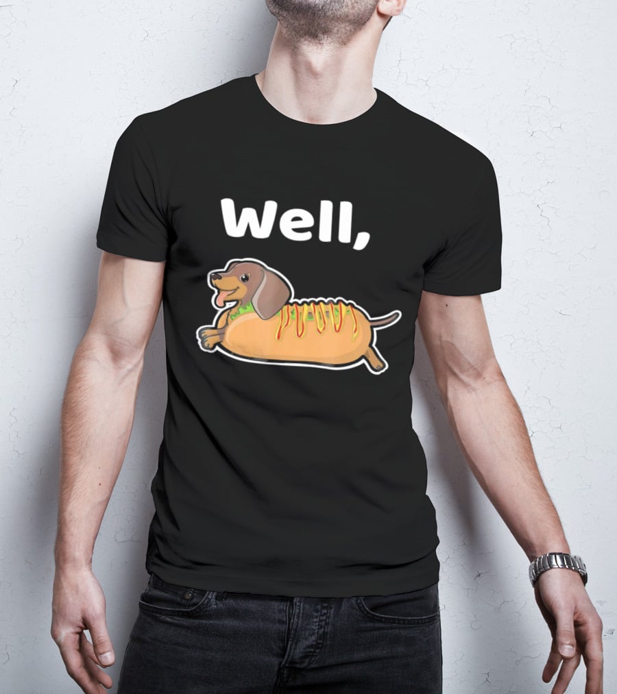 Well Hot Dog Dachshund T-Shirt