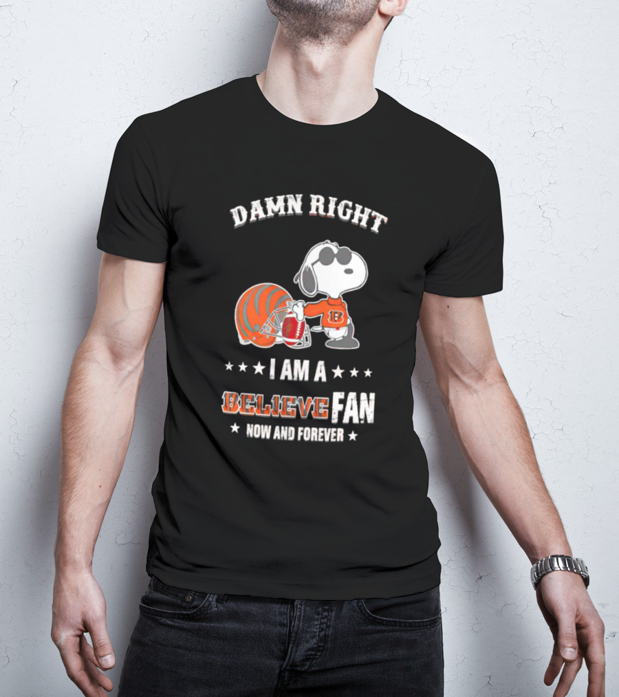 Damn Right I Am A Believe Fan Now And Forever Snoopy Cincinnati Bengals T-Shirt