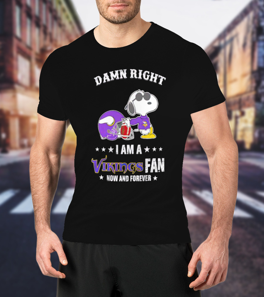 Snoopy Damn Right I Am A Vikings Fan Now And Forever T-Shirt