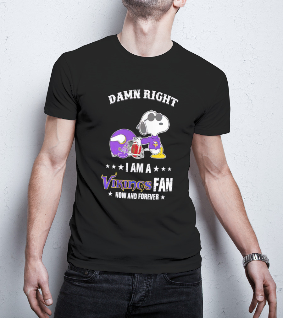 Snoopy Damn Right I Am A Vikings Fan Now And Forever T-Shirt
