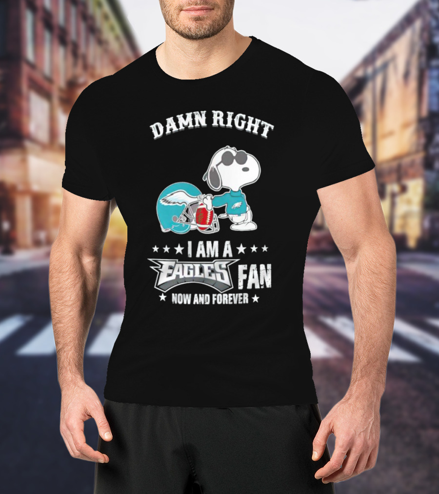 Damn Right I Am A Philadelphia Eagles Fan Now And Forever Snoopy T-Shirt