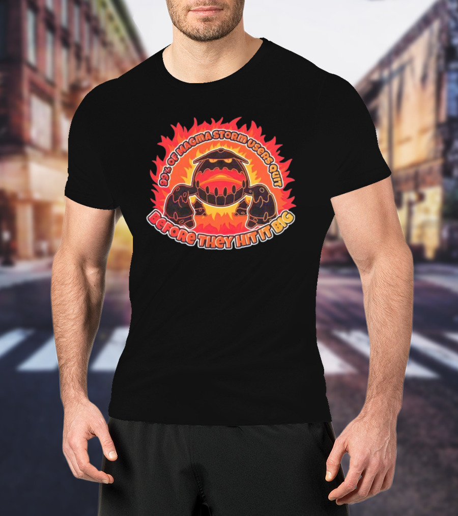 90% Of Magma Storm Users Quit Before They Hit It Big T-Shirt