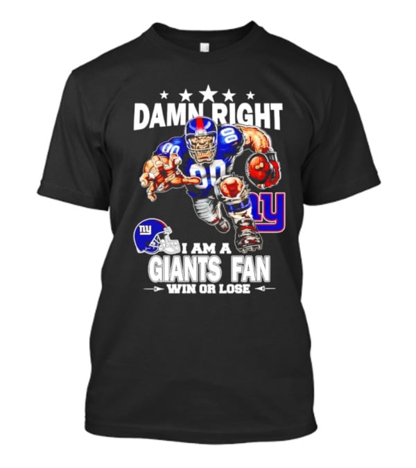 Damn Right I Am A Giants Fan Win Or Lose Football Player Helmet NY T-Shirt