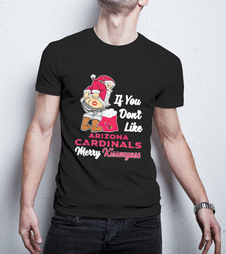 If You Don't Like Arizona Cardinals Merry Kissmyass Santa T-Shirt