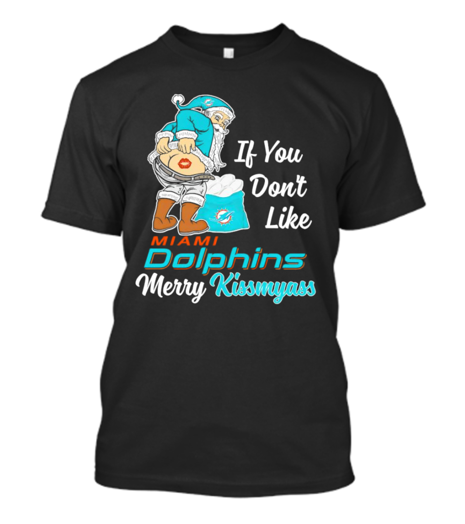 If You Don't Like Miami Dolphins Merry Kissmyass T-Shirt