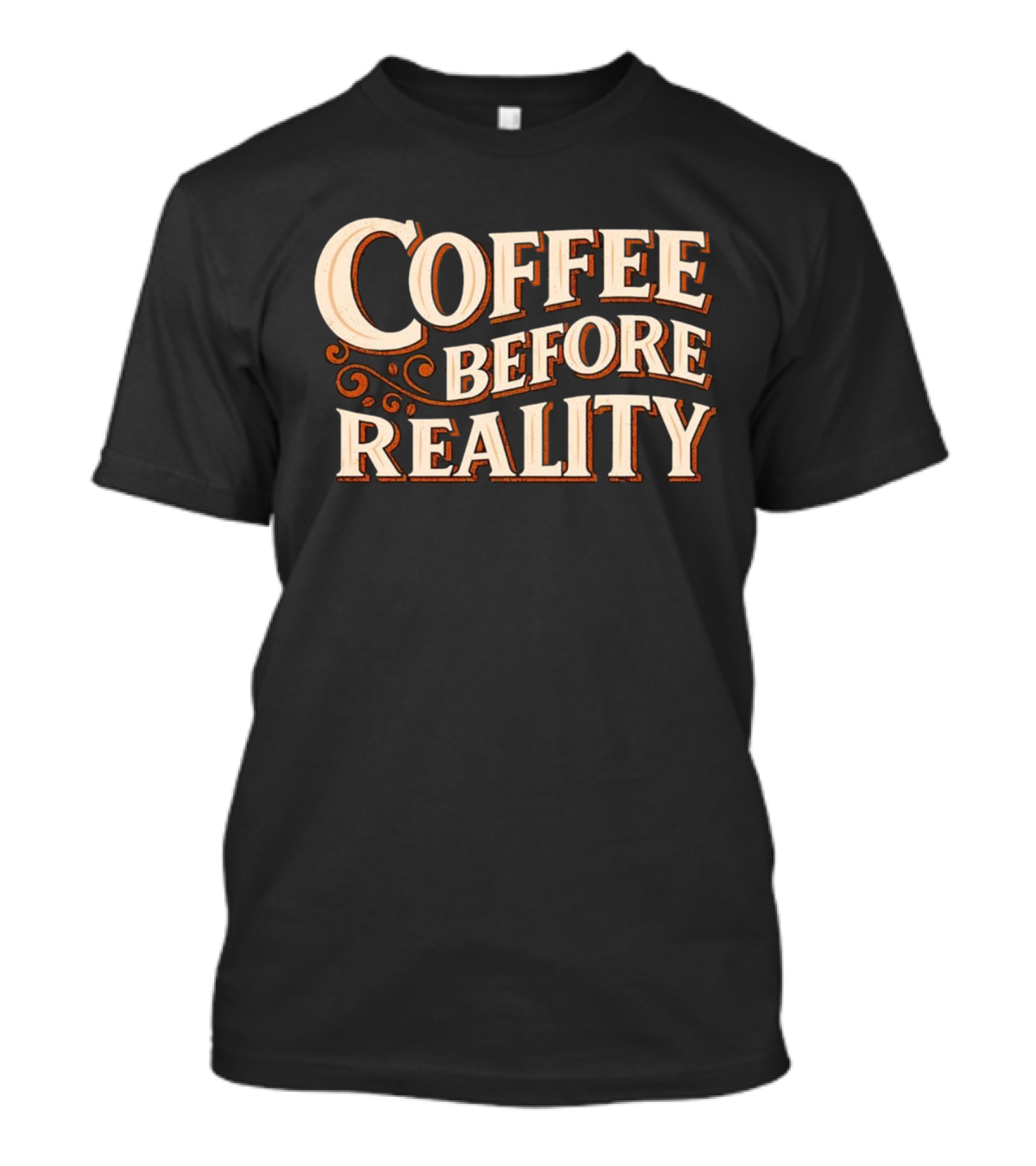 Coffee Before Reality Motivation Typography T-Shirt